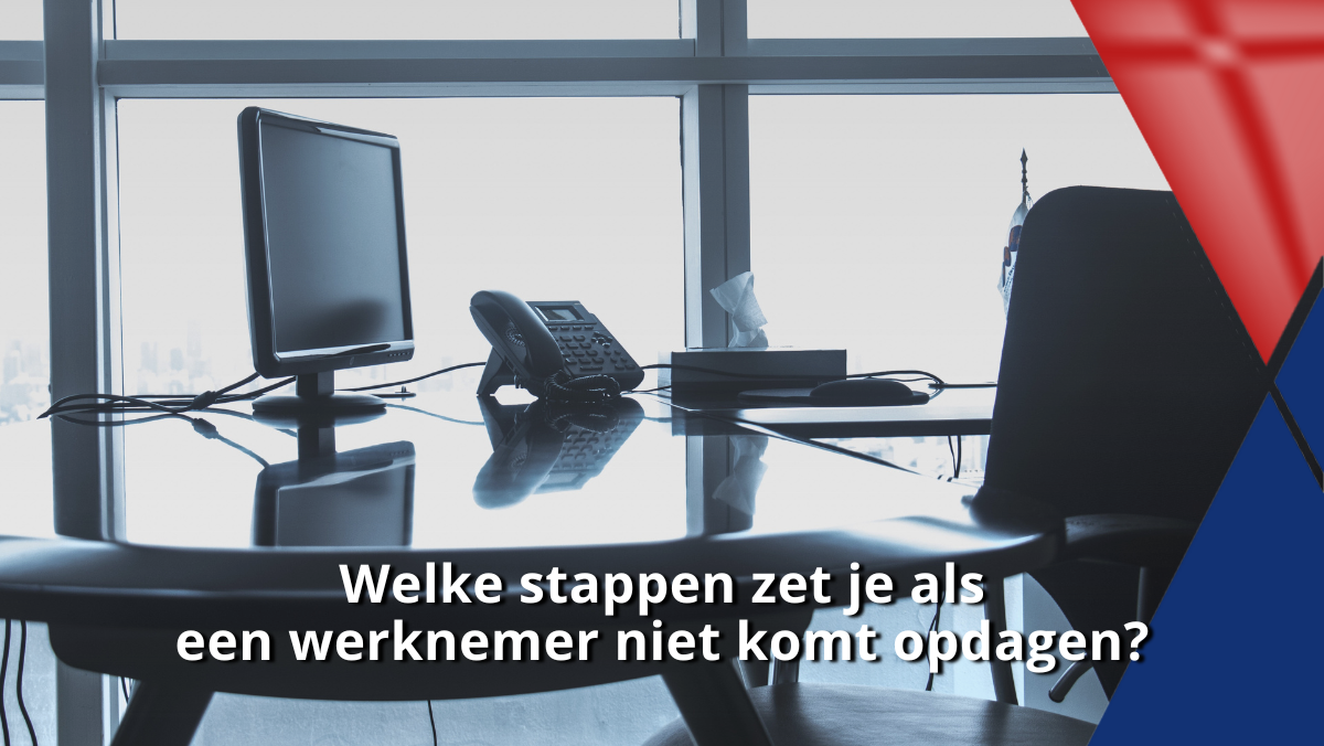Welke stappen zet je als een werknemer niet komt opdagen?