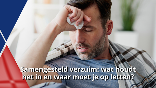 Samengesteld verzuim wat houdt het in en waar moet je op letten