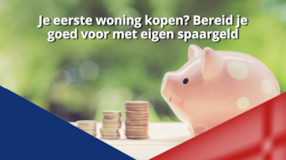 Je eerste woning kopen Bereid je goed voor met eigen spaargeld