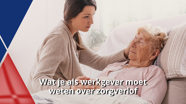 Wat je als werkgever moet weten over zorgverlof