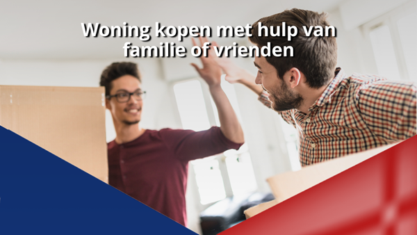 Woning kopen met hulp van familie of vrienden