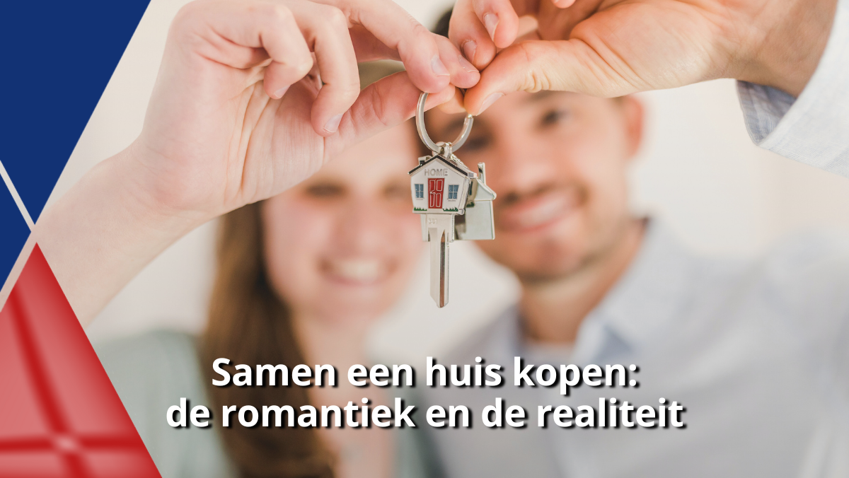 Samen een huis kopen: de romantiek en de realiteit